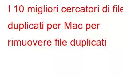 I 10 migliori cercatori di file duplicati per Mac per rimuovere file duplicati