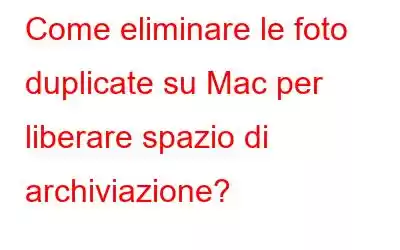 Come eliminare le foto duplicate su Mac per liberare spazio di archiviazione?