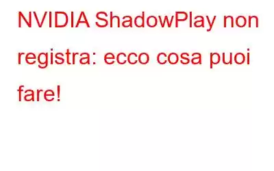 NVIDIA ShadowPlay non registra: ecco cosa puoi fare!