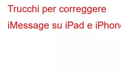 Trucchi per correggere iMessage su iPad e iPhone