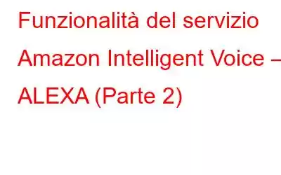 Funzionalità del servizio Amazon Intelligent Voice – ALEXA (Parte 2)