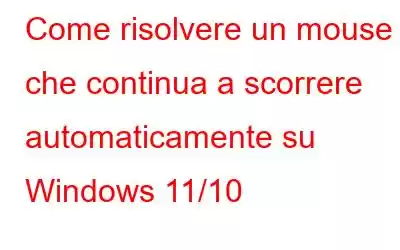 Come risolvere un mouse che continua a scorrere automaticamente su Windows 11/10