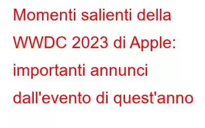 Momenti salienti della WWDC 2023 di Apple: importanti annunci dall'evento di quest'anno