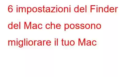 6 impostazioni del Finder del Mac che possono migliorare il tuo Mac