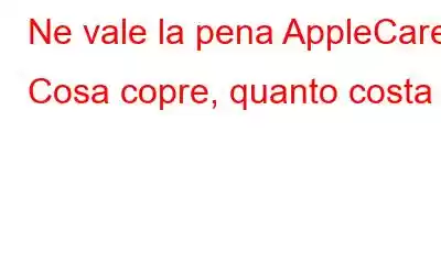 Ne vale la pena AppleCare? Cosa copre, quanto costa