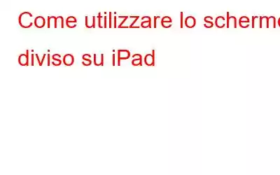 Come utilizzare lo schermo diviso su iPad