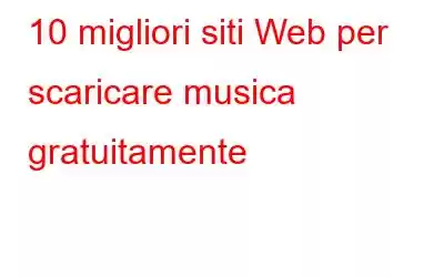 10 migliori siti Web per scaricare musica gratuitamente