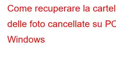 Come recuperare la cartella delle foto cancellate su PC Windows