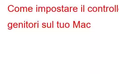 Come impostare il controllo genitori sul tuo Mac