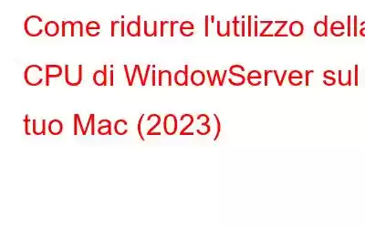 Come ridurre l'utilizzo della CPU di WindowServer sul tuo Mac (2023)