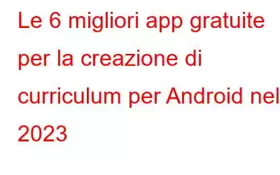 Le 6 migliori app gratuite per la creazione di curriculum per Android nel 2023