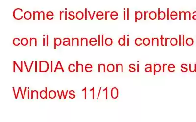 Come risolvere il problema con il pannello di controllo NVIDIA che non si apre su Windows 11/10