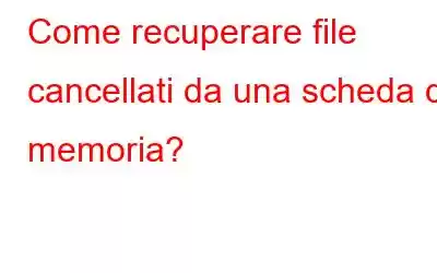 Come recuperare file cancellati da una scheda di memoria?