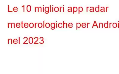 Le 10 migliori app radar meteorologiche per Android nel 2023