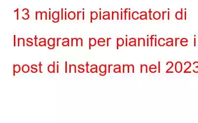 13 migliori pianificatori di Instagram per pianificare i post di Instagram nel 2023