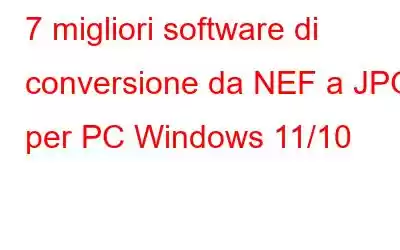 7 migliori software di conversione da NEF a JPG per PC Windows 11/10