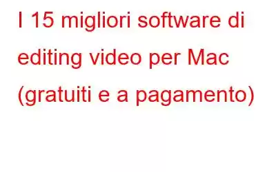 I 15 migliori software di editing video per Mac (gratuiti e a pagamento)