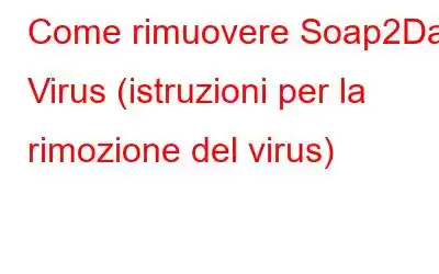 Come rimuovere Soap2Day Virus (istruzioni per la rimozione del virus)