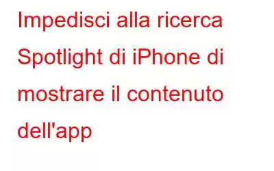 Impedisci alla ricerca Spotlight di iPhone di mostrare il contenuto dell'app