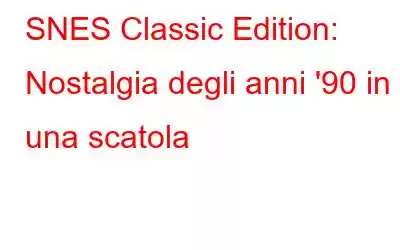 SNES Classic Edition: Nostalgia degli anni '90 in una scatola