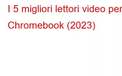 I 5 migliori lettori video per Chromebook (2023)