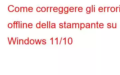 Come correggere gli errori offline della stampante su Windows 11/10