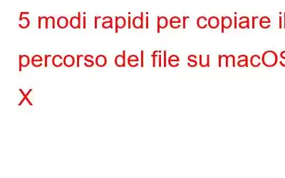 5 modi rapidi per copiare il percorso del file su macOS X