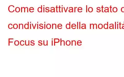 Come disattivare lo stato di condivisione della modalità Focus su iPhone