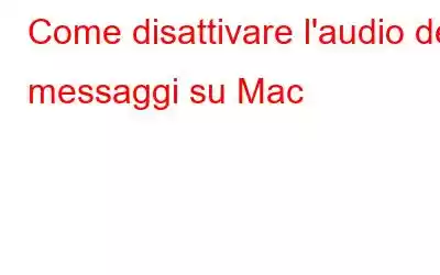 Come disattivare l'audio dei messaggi su Mac