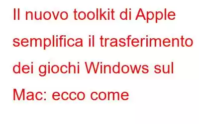 Il nuovo toolkit di Apple semplifica il trasferimento dei giochi Windows sul Mac: ecco come