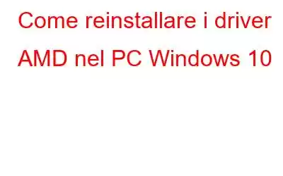 Come reinstallare i driver AMD nel PC Windows 10