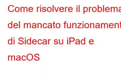 Come risolvere il problema del mancato funzionamento di Sidecar su iPad e macOS