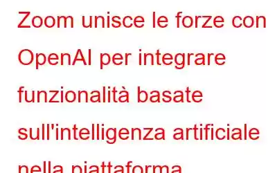 Zoom unisce le forze con OpenAI per integrare funzionalità basate sull'intelligenza artificiale nella piattaforma