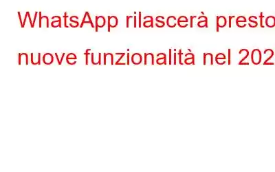 WhatsApp rilascerà presto nuove funzionalità nel 2023