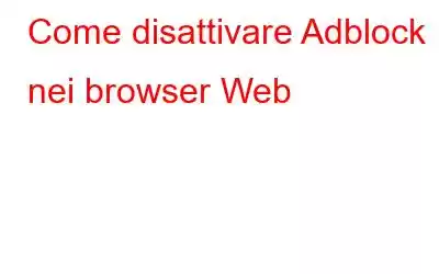 Come disattivare Adblock nei browser Web