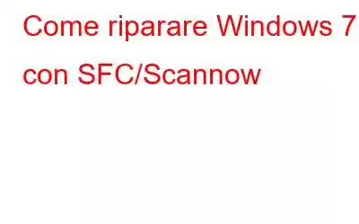 Come riparare Windows 7 con SFC/Scannow