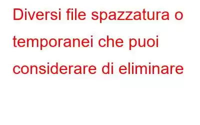 Diversi file spazzatura o temporanei che puoi considerare di eliminare