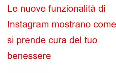 Le nuove funzionalità di Instagram mostrano come si prende cura del tuo benessere