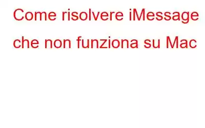 Come risolvere iMessage che non funziona su Mac