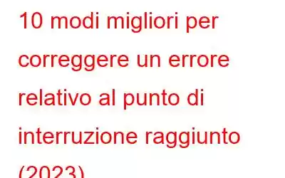 10 modi migliori per correggere un errore relativo al punto di interruzione raggiunto (2023)