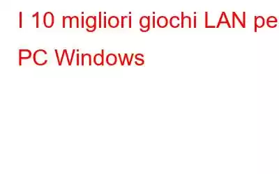 I 10 migliori giochi LAN per PC Windows