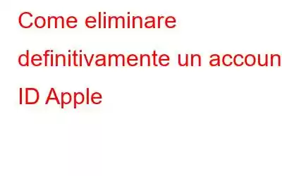 Come eliminare definitivamente un account ID Apple