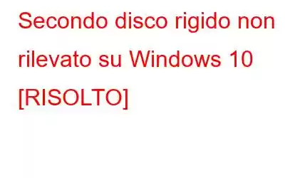 Secondo disco rigido non rilevato su Windows 10 [RISOLTO]