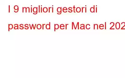 I 9 migliori gestori di password per Mac nel 2023