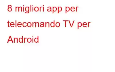 8 migliori app per telecomando TV per Android