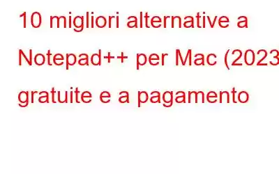 10 migliori alternative a Notepad++ per Mac (2023) gratuite e a pagamento