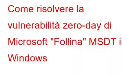 Come risolvere la vulnerabilità zero-day di Microsoft 