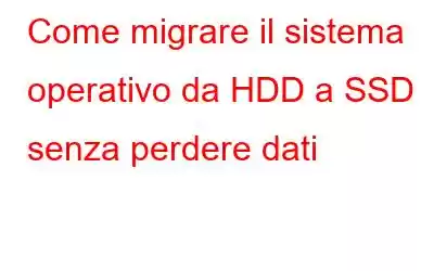 Come migrare il sistema operativo da HDD a SSD senza perdere dati