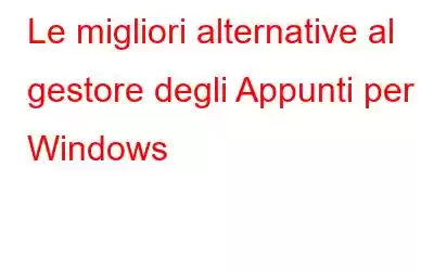 Le migliori alternative al gestore degli Appunti per Windows