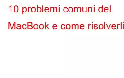 10 problemi comuni del MacBook e come risolverli